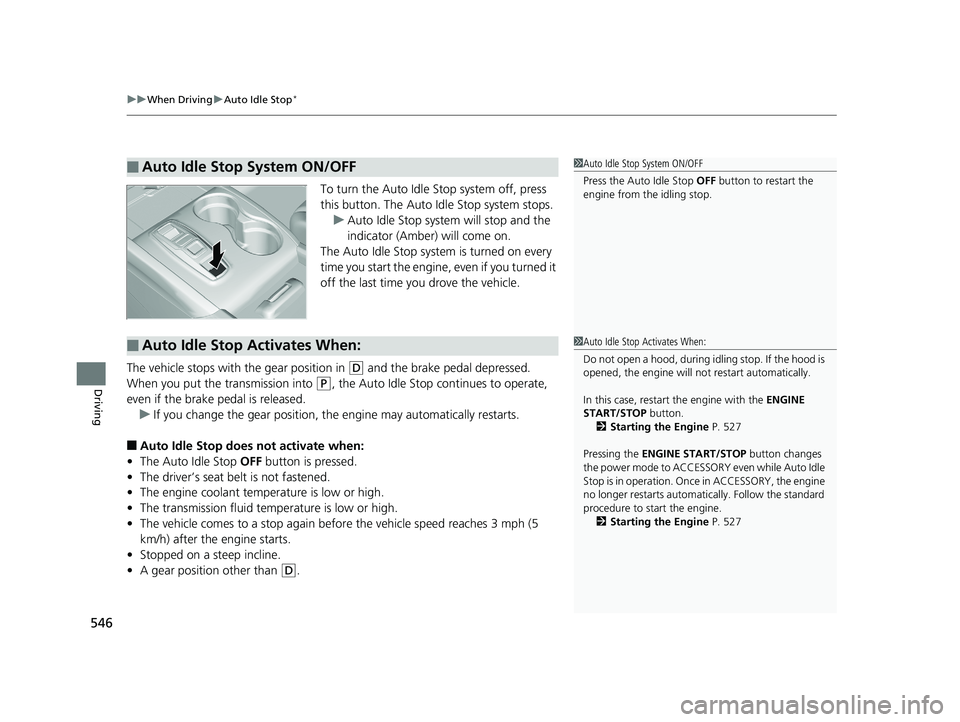 HONDA PILOT 2019 Owners Manual (in English) uuWhen Driving uAuto Idle Stop*
546
Driving
To turn the Auto Idle Stop system off, press
this button. The Auto Idle Stop system stops.
u Auto Idle Stop system will stop and the
indicator (Amber) wi HONDA PILOT 2019 Owners Manual (in English) uuWhen Driving uAuto Idle Stop*
546
Driving
To turn the Auto Idle Stop system off, press
this button. The Auto Idle Stop system stops.
u Auto Idle Stop system will stop and the
indicator (Amber) wi