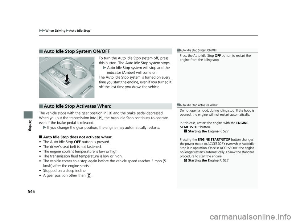 HONDA PILOT 2019  Owners Manual (in English) uuWhen Driving uAuto Idle Stop*
546
Driving
To turn the Auto Idle Stop system off, press 
this button. The  Auto Idle Stop system stops.
u Auto Idle Stop system will stop and the 
indicator (Amber) wi