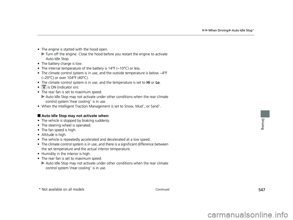 HONDA PILOT 2019 Owners Manual (in English) 547
uuWhen Driving uAuto Idle Stop*
Continued
Driving
• The engine is started with the hood open.
u Turn off the engine. Close the hood before you restart the engine to activate
Auto Idle Stop.
HONDA PILOT 2019 Owners Manual (in English) 547
uuWhen Driving uAuto Idle Stop*
Continued
Driving
• The engine is started with the hood open.
u Turn off the engine. Close the hood before you restart the engine to activate
Auto Idle Stop.