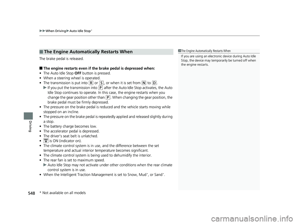 HONDA PILOT 2019 Owners Manual (in English) uuWhen Driving uAuto Idle Stop*
548
Driving
The brake pedal is released.
■The engine restarts even if the brake pedal is depressed when:
• The Auto Idle Stop OFF button is pressed.
• When a ste HONDA PILOT 2019 Owners Manual (in English) uuWhen Driving uAuto Idle Stop*
548
Driving
The brake pedal is released.
■The engine restarts even if the brake pedal is depressed when:
• The Auto Idle Stop OFF button is pressed.
• When a ste