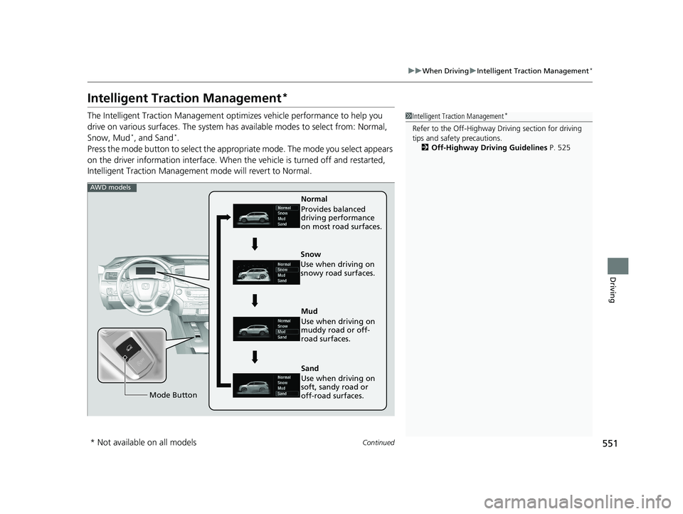 HONDA PILOT 2019 Owners Manual (in English) 551
uuWhen Driving uIntelligent Traction Management*
Continued
Driving
Intelligent Traction Management*
The Intelligent Traction Management optimizes vehicle performance to help you
drive on various HONDA PILOT 2019 Owners Manual (in English) 551
uuWhen Driving uIntelligent Traction Management*
Continued
Driving
Intelligent Traction Management*
The Intelligent Traction Management optimizes vehicle performance to help you
drive on various