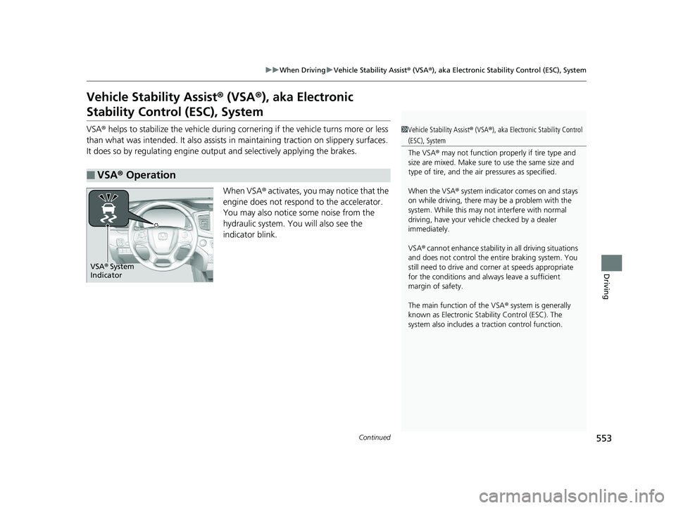 HONDA PILOT 2019   (in English) Owners Guide 553
uuWhen Driving uVehicle Stability Assist ® (VSA ®), aka Electronic Stability Control (ESC), System
Continued
Driving
Vehicle Stability Assist ® (VSA ®), aka Electronic 
Stability Control (ESC)