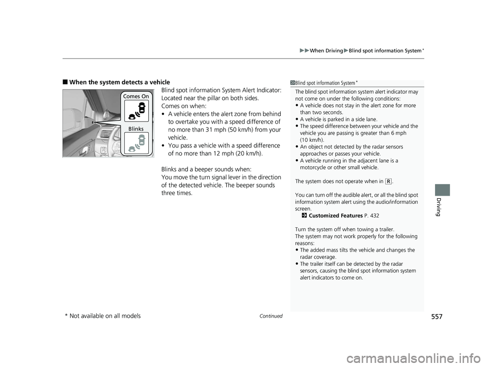 HONDA PILOT 2019 (in English) User Guide Continued557
uuWhen Driving uBlind spot information System*
Driving
■When the system detects a vehicle
Blind spot information System Alert Indicator:
Located near the pillar on both sides.
Comes on HONDA PILOT 2019 (in English) User Guide Continued557
uuWhen Driving uBlind spot information System*
Driving
■When the system detects a vehicle
Blind spot information System Alert Indicator:
Located near the pillar on both sides.
Comes on