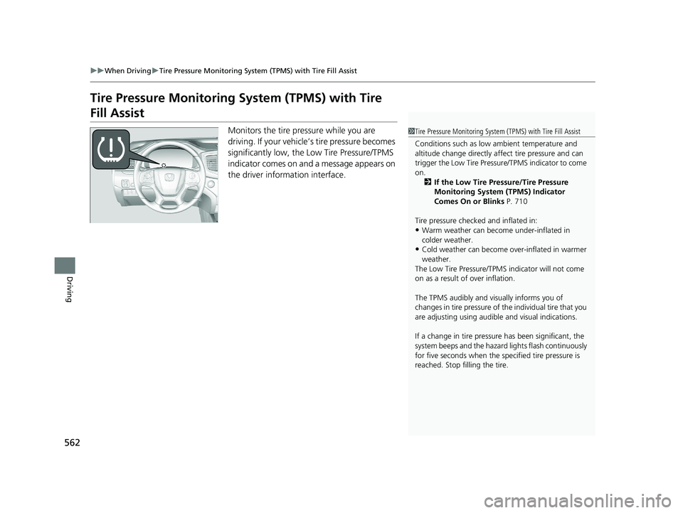 HONDA PILOT 2019 Owners Manual (in English) 562
uuWhen Driving uTire Pressure Monitoring System (TPMS) with Tire Fill Assist
Driving
Tire Pressure Monitoring System (TPMS) with Tire
Fill Assist
Monitors the tire pressure while you are
drivin HONDA PILOT 2019 Owners Manual (in English) 562
uuWhen Driving uTire Pressure Monitoring System (TPMS) with Tire Fill Assist
Driving
Tire Pressure Monitoring System (TPMS) with Tire
Fill Assist
Monitors the tire pressure while you are
drivin