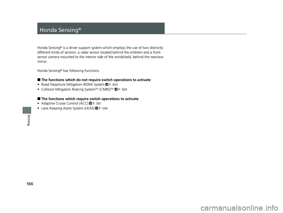 HONDA PILOT 2019 (in English) User Guide 566
Driving
Honda Sensing®
Honda Sensing® is a driver support system which employs the use of two distinctly
different kinds of sensors: a radar sens or located behind the emblem and a front
sens HONDA PILOT 2019 (in English) User Guide 566
Driving
Honda Sensing®
Honda Sensing® is a driver support system which employs the use of two distinctly
different kinds of sensors: a radar sens or located behind the emblem and a front
sens