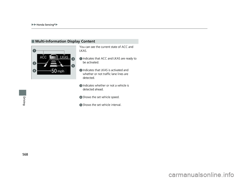 HONDA PILOT 2019 Owners Manual (in English) 568
uuHonda Sensing ®u
Driving
You can see the current state of ACC and
LKAS.
aIndicates that ACC and LKAS are ready to
be activated.
bIndicates that LKAS is activated and
whether or not traffic l HONDA PILOT 2019 Owners Manual (in English) 568
uuHonda Sensing ®u
Driving
You can see the current state of ACC and
LKAS.
aIndicates that ACC and LKAS are ready to
be activated.
bIndicates that LKAS is activated and
whether or not traffic l