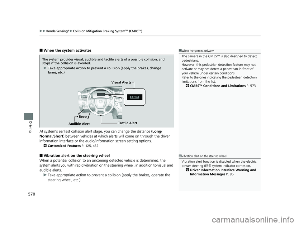 HONDA PILOT 2019 Owners Manual (in English) uuHonda Sensing ®u Collision Mitigation Braking SystemTM (CMBSTM)
570
Driving
■When the system activates
At system’s earliest collision alert stage, you can change the distance ( Long/
Normal /S HONDA PILOT 2019 Owners Manual (in English) uuHonda Sensing ®u Collision Mitigation Braking SystemTM (CMBSTM)
570
Driving
■When the system activates
At system’s earliest collision alert stage, you can change the distance ( Long/
Normal /S