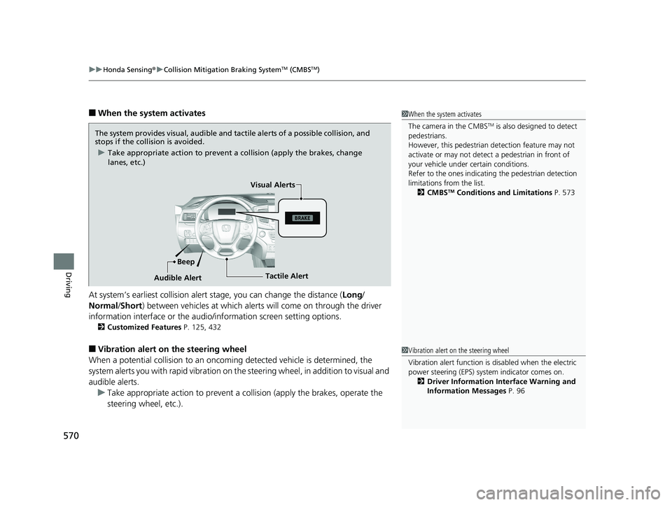 HONDA PILOT 2019   (in English) Workshop Manual uuHonda Sensing ®u Collision Mitigation Braking SystemTM (CMBSTM)
570
Driving
■When the system activates
At system’s earliest collision alert  stage, you can change the distance ( Long/
Normal /S