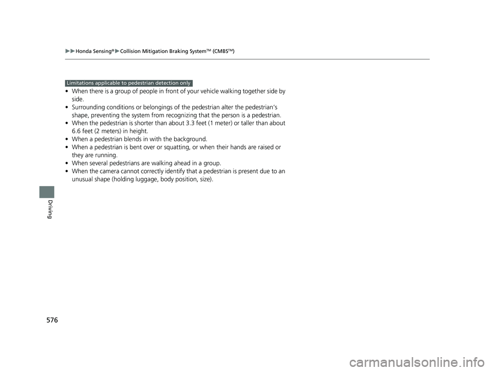 HONDA PILOT 2019 Owners Manual (in English) 576
uuHonda Sensing ®u Collision Mitigation Braking SystemTM (CMBSTM)
Driving
• When there is a group of people in front of your vehicle walking together side by
side.
• Surrounding conditions o HONDA PILOT 2019 Owners Manual (in English) 576
uuHonda Sensing ®u Collision Mitigation Braking SystemTM (CMBSTM)
Driving
• When there is a group of people in front of your vehicle walking together side by
side.
• Surrounding conditions o