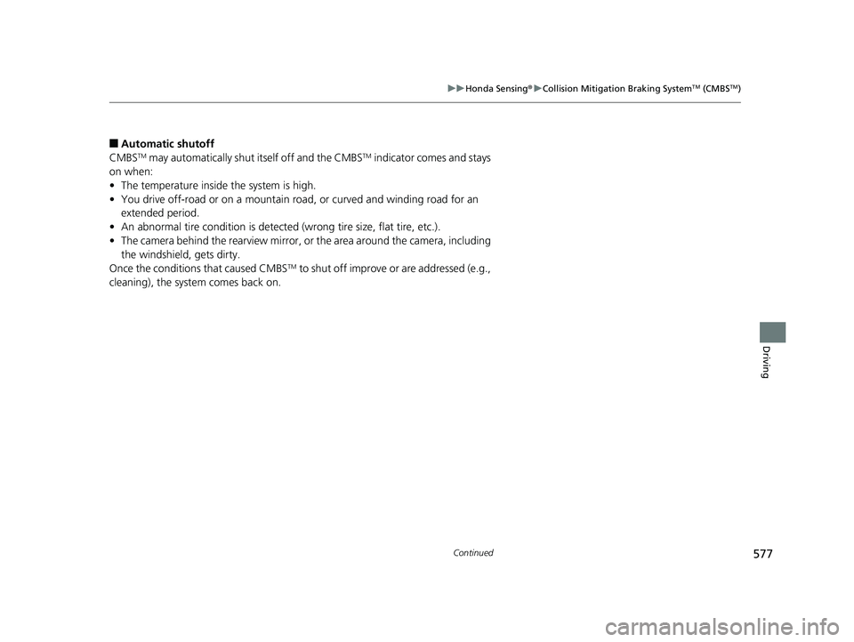 HONDA PILOT 2019 Owners Manual (in English) 577
uuHonda Sensing ®u Collision Mitigation Braking SystemTM (CMBSTM)
Continued
Driving
■Automatic shutoff
CMBSTM may automatically shut itself off and the CMBSTM indicator comes and stays
on when HONDA PILOT 2019 Owners Manual (in English) 577
uuHonda Sensing ®u Collision Mitigation Braking SystemTM (CMBSTM)
Continued
Driving
■Automatic shutoff
CMBSTM may automatically shut itself off and the CMBSTM indicator comes and stays
on when
