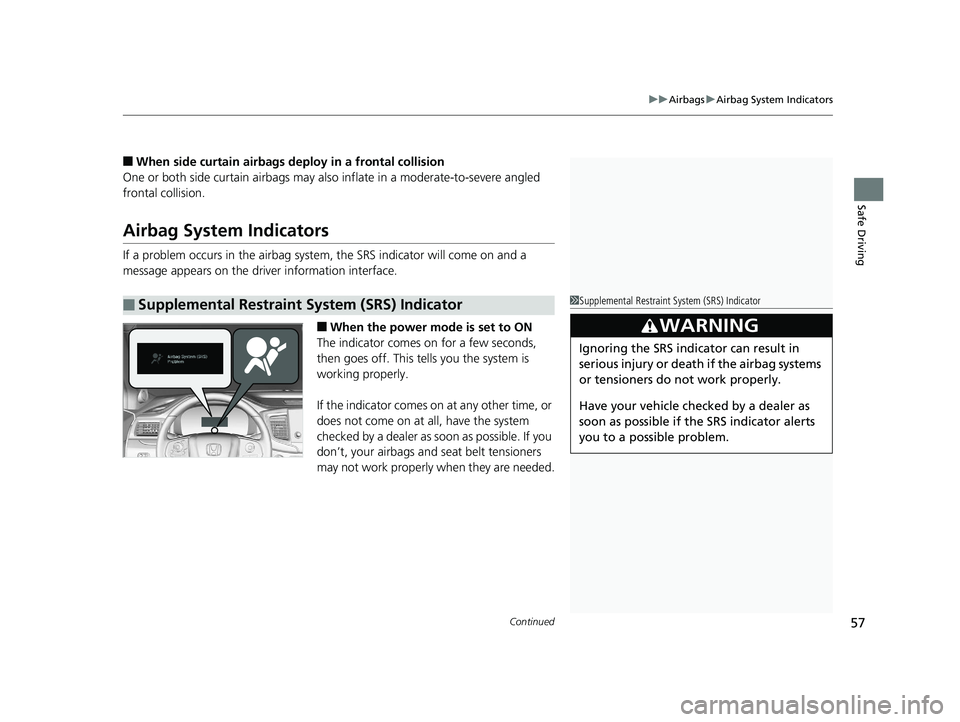 HONDA PILOT 2019 (in English) Workshop Manual Continued57
uuAirbags uAirbag System Indicators
Safe Driving
■When side curtain airbags deploy in a frontal collision
One or both side curtain ai rbags may also inflate in a moderate-to-severe angle HONDA PILOT 2019 (in English) Workshop Manual Continued57
uuAirbags uAirbag System Indicators
Safe Driving
■When side curtain airbags deploy in a frontal collision
One or both side curtain ai rbags may also inflate in a moderate-to-severe angle
