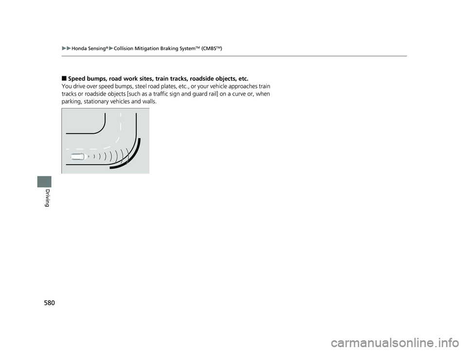 HONDA PILOT 2019 Owners Manual (in English) 580
uuHonda Sensing ®u Collision Mitigation Braking SystemTM (CMBSTM)
Driving
■Speed bumps, road work sites, tr ain tracks, roadside objects, etc.
You drive over speed bumps, steel road plates, etc HONDA PILOT 2019 Owners Manual (in English) 580
uuHonda Sensing ®u Collision Mitigation Braking SystemTM (CMBSTM)
Driving
■Speed bumps, road work sites, tr ain tracks, roadside objects, etc.
You drive over speed bumps, steel road plates, etc