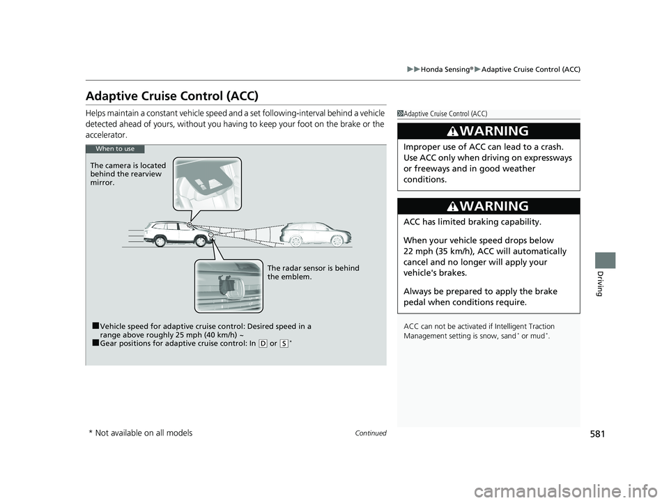 HONDA PILOT 2019 Owners Manual (in English) 581
uuHonda Sensing ®u Adaptive Cruise Control (ACC)
Continued
Driving
Adaptive Cruise Control (ACC)
Helps maintain a constant vehicle speed an d a set following-interval behind a vehicle
detected a HONDA PILOT 2019 Owners Manual (in English) 581
uuHonda Sensing ®u Adaptive Cruise Control (ACC)
Continued
Driving
Adaptive Cruise Control (ACC)
Helps maintain a constant vehicle speed an d a set following-interval behind a vehicle
detected a