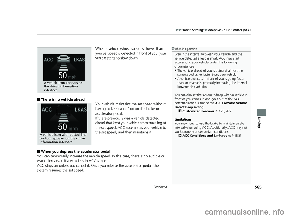 HONDA PILOT 2019 Owners Manual (in English) Continued585
uuHonda Sensing ®u Adaptive Cruise Control (ACC)
Driving
When a vehicle whose speed is slower than
your set speed is detected in front of you, your
vehicle starts to slow down.
■Ther HONDA PILOT 2019 Owners Manual (in English) Continued585
uuHonda Sensing ®u Adaptive Cruise Control (ACC)
Driving
When a vehicle whose speed is slower than
your set speed is detected in front of you, your
vehicle starts to slow down.
■Ther