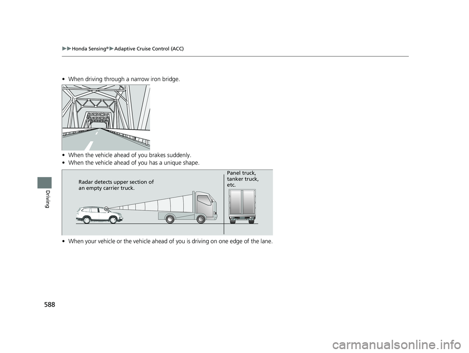 HONDA PILOT 2019 Owners Manual (in English) 588
uuHonda Sensing ®u Adaptive Cruise Control (ACC)
Driving
• When driving through a narrow iron bridge.
• When the vehicle ahead of you brakes suddenly.
• When the vehicle ahead of you has HONDA PILOT 2019 Owners Manual (in English) 588
uuHonda Sensing ®u Adaptive Cruise Control (ACC)
Driving
• When driving through a narrow iron bridge.
• When the vehicle ahead of you brakes suddenly.
• When the vehicle ahead of you has