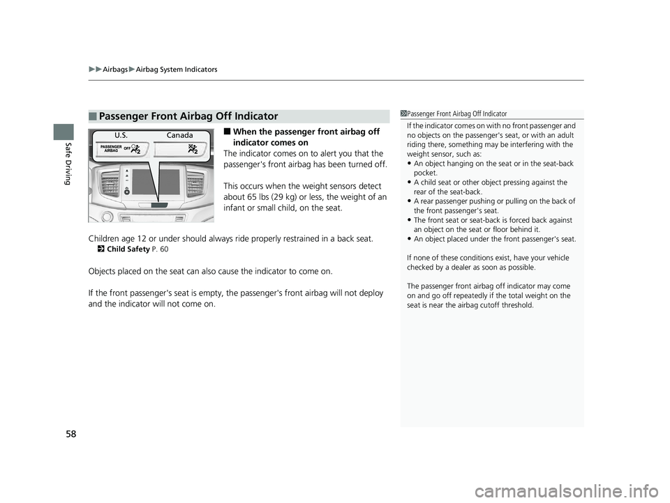 HONDA PILOT 2019  Owners Manual (in English) uuAirbags uAirbag System Indicators
58
Safe Driving■When the passenger  front airbag off 
indicator comes on
The indicator comes on  to alert you that the 
passenger's front airbag  has been tur