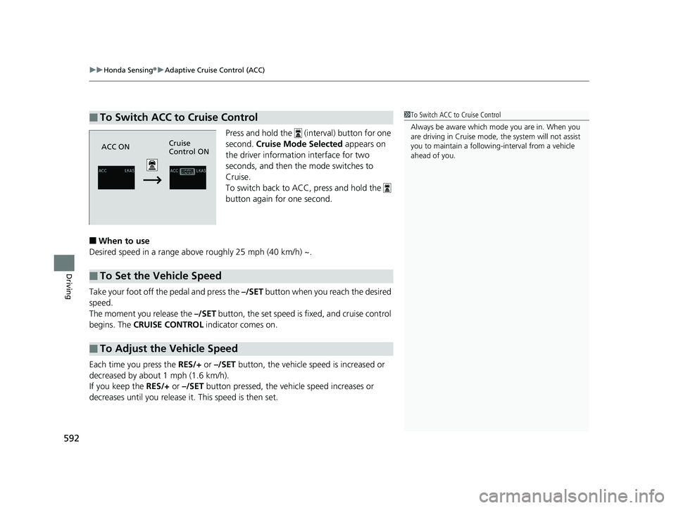 HONDA PILOT 2019 Owners Manual (in English) uuHonda Sensing ®u Adaptive Cruise Control (ACC)
592
Driving
Press and hold the (interval) button for one
second. Cruise Mode Selected appears on
the driver information interface for two
secon HONDA PILOT 2019 Owners Manual (in English) uuHonda Sensing ®u Adaptive Cruise Control (ACC)
592
Driving
Press and hold the (interval) button for one
second. Cruise Mode Selected appears on
the driver information interface for two
secon