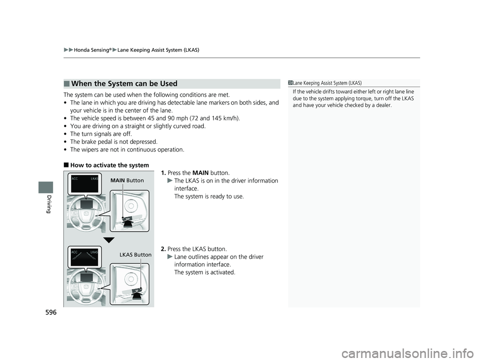HONDA PILOT 2019 Owners Manual (in English) uuHonda Sensing ®u Lane Keeping Assist System (LKAS)
596
Driving
The system can be used when the following conditions are met.
• The lane in which you are driving has dete ctable lane markers on b HONDA PILOT 2019 Owners Manual (in English) uuHonda Sensing ®u Lane Keeping Assist System (LKAS)
596
Driving
The system can be used when the following conditions are met.
• The lane in which you are driving has dete ctable lane markers on b