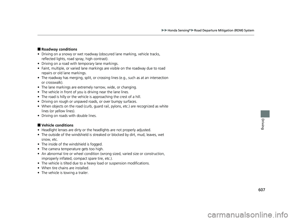 HONDA PILOT 2019 Owners Manual (in English) 607
uuHonda Sensing ®u Road Departure Mitigation (RDM) System
Driving
■Roadway conditions
• Driving on a snowy or wet roadway (obs cured lane marking, vehicle tracks,
reflected lights, road spr HONDA PILOT 2019 Owners Manual (in English) 607
uuHonda Sensing ®u Road Departure Mitigation (RDM) System
Driving
■Roadway conditions
• Driving on a snowy or wet roadway (obs cured lane marking, vehicle tracks,
reflected lights, road spr