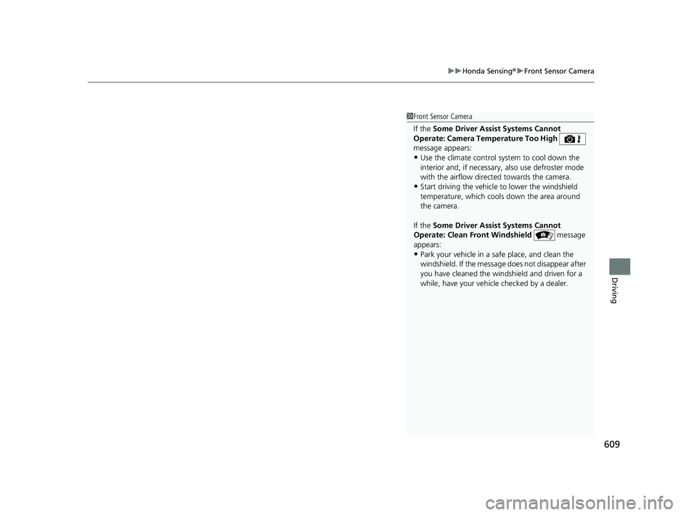 HONDA PILOT 2019   (in English) Service Manual 609
uuHonda Sensing ®u Front Sensor Camera
Driving
1Front Sensor Camera
If the Some Driver Assist Systems Cannot 
Operate:  Camera Temperature Too High   
message appears:
•Use the climate control 