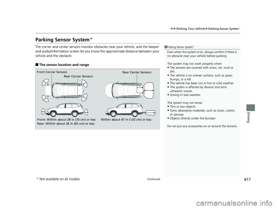 HONDA PILOT 2019 (in English) User Guide 617
uuParking Your Vehicle uParking Sensor System*
Continued
Driving
Parking Sensor System*
The corner and center sensors monitor obst acles near your vehicle, and the beeper
and audio/information sc HONDA PILOT 2019 (in English) User Guide 617
uuParking Your Vehicle uParking Sensor System*
Continued
Driving
Parking Sensor System*
The corner and center sensors monitor obst acles near your vehicle, and the beeper
and audio/information sc