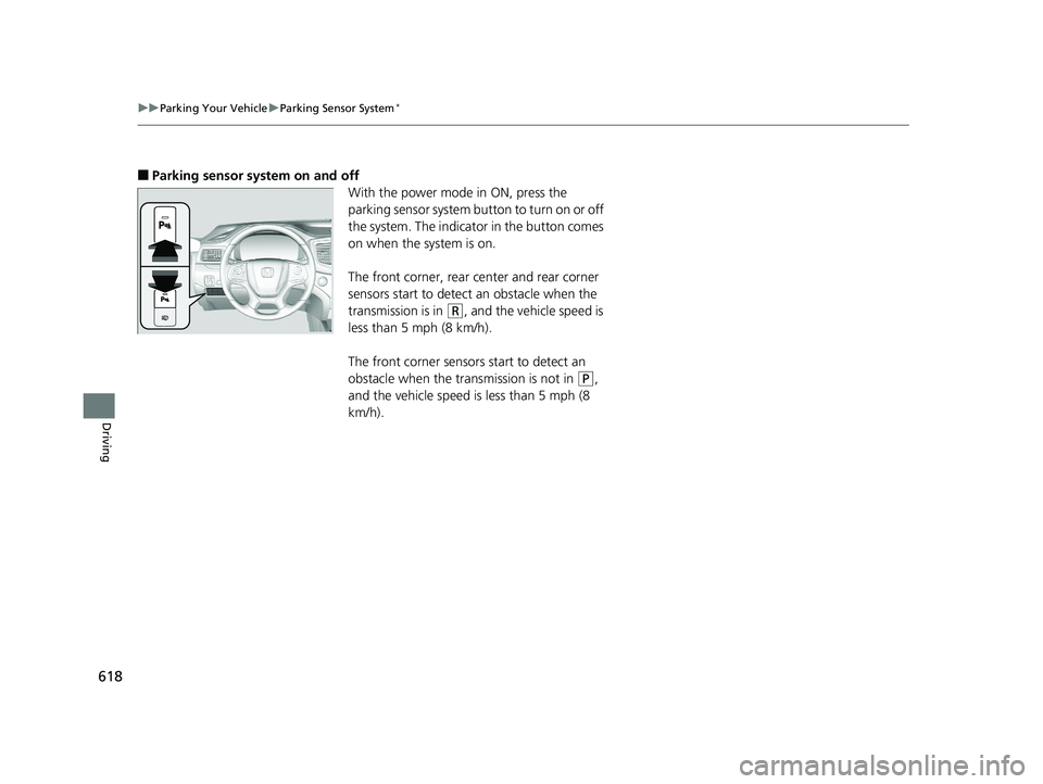 HONDA PILOT 2019 (in English) User Guide 618
uuParking Your Vehicle uParking Sensor System*
Driving
■Parking sensor system on and off
With the power mode in ON, press the
parking sensor system button to turn on or off
the system. The ind HONDA PILOT 2019 (in English) User Guide 618
uuParking Your Vehicle uParking Sensor System*
Driving
■Parking sensor system on and off
With the power mode in ON, press the
parking sensor system button to turn on or off
the system. The ind