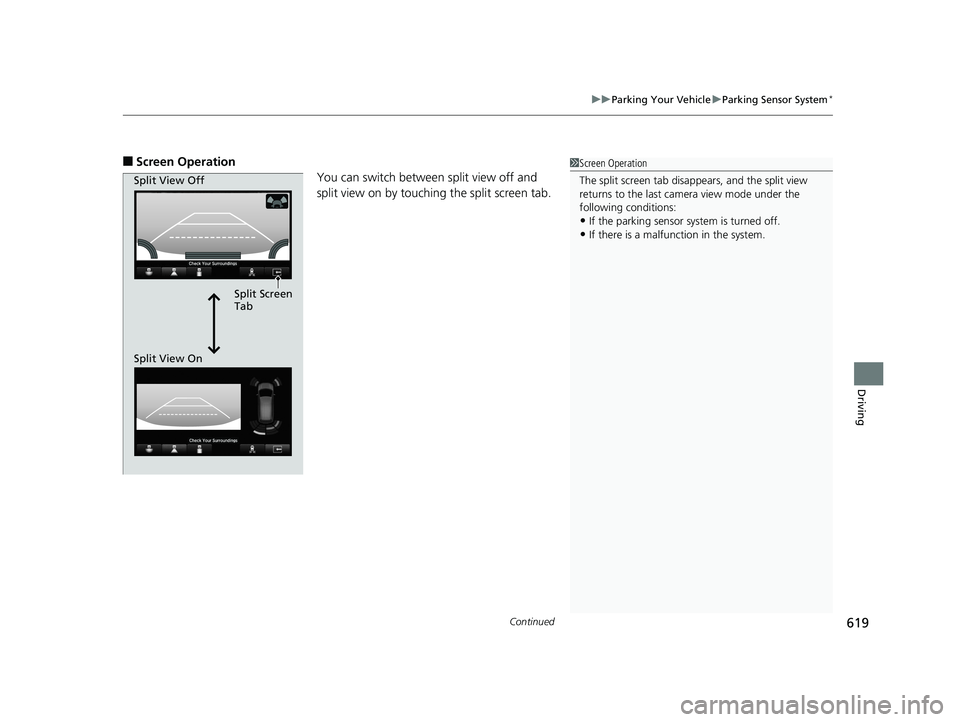 HONDA PILOT 2019 (in English) Workshop Manual Continued619
uuParking Your Vehicle uParking Sensor System*
Driving
■Screen Operation
You can switch between split view off and
split view on by touching the split screen tab.1Screen Operation
The HONDA PILOT 2019 (in English) Workshop Manual Continued619
uuParking Your Vehicle uParking Sensor System*
Driving
■Screen Operation
You can switch between split view off and
split view on by touching the split screen tab.1Screen Operation
The