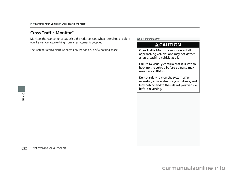 HONDA PILOT 2019   (in English) Owners Guide 622
uuParking Your Vehicle uCross Traffic Monitor*
Driving
Cross Traffic Monitor*
Monitors the rear corner areas using the radar sensors when reversing, and alerts 
you if a vehicle approaching fro m 