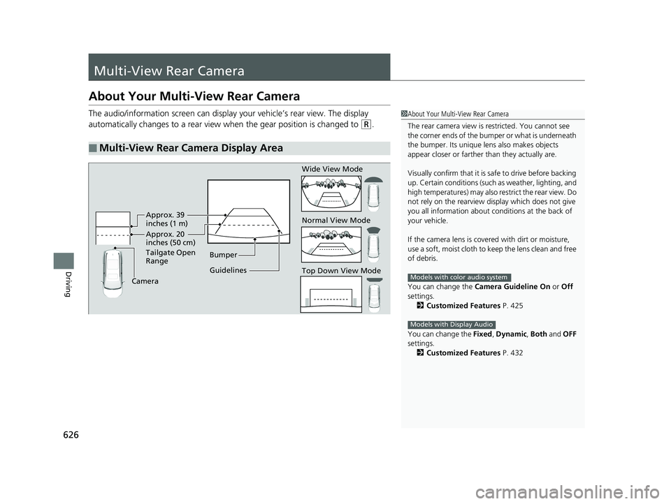 HONDA PILOT 2019 Owners Manual (in English) 626
Driving
Multi-View Rear Camera
About Your Multi-View Rear Camera
The audio/information screen can display your vehicle’s rear view. The display
automatically changes to a rear view when the ge HONDA PILOT 2019 Owners Manual (in English) 626
Driving
Multi-View Rear Camera
About Your Multi-View Rear Camera
The audio/information screen can display your vehicle’s rear view. The display
automatically changes to a rear view when the ge
