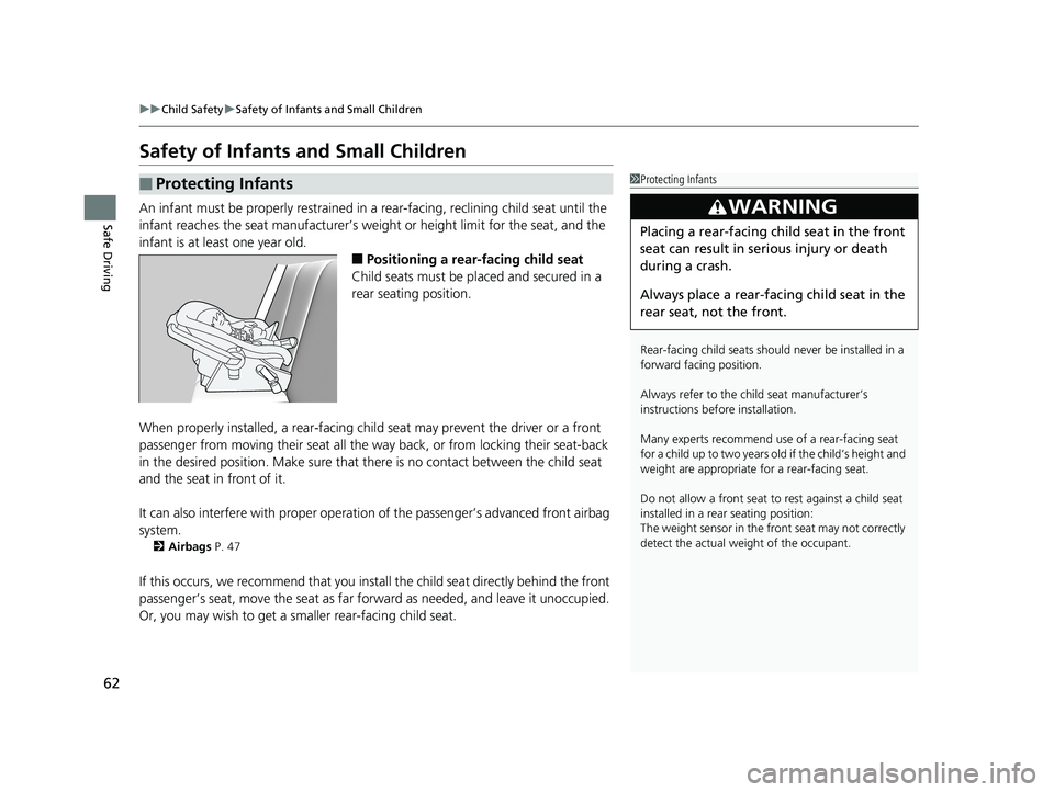 HONDA PILOT 2019  Owners Manual (in English) 62
uuChild Safety uSafety of Infants and Small Children
Safe Driving
Safety of Infants  and Small Children
An infant must be properly restrained in  a rear-facing, reclining child seat until the 
infa
