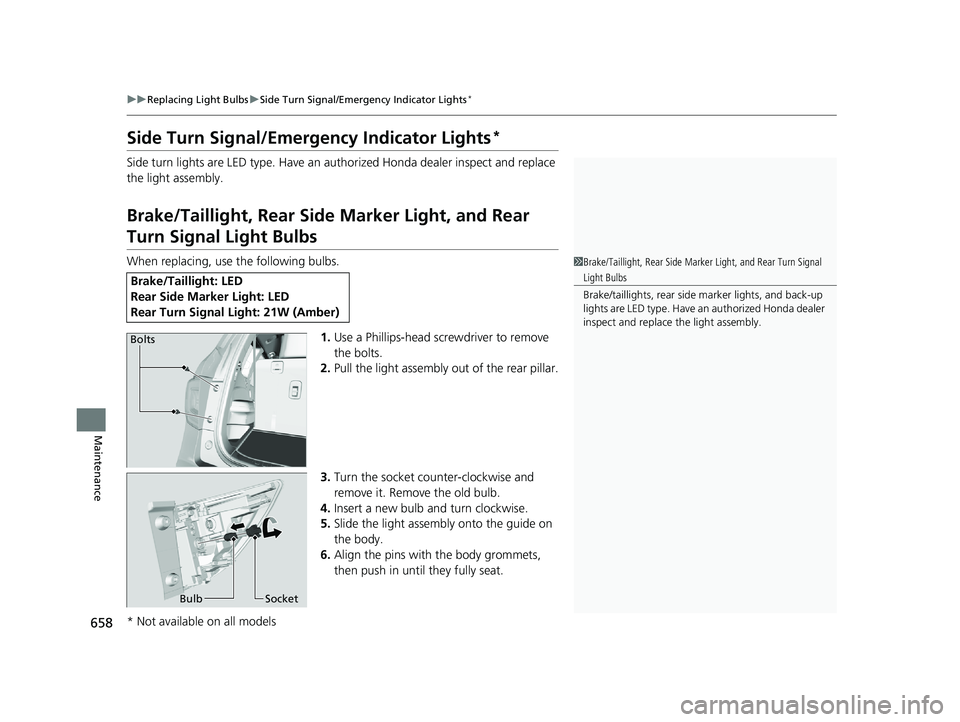 HONDA PILOT 2019 Owners Manual (in English) 658
uuReplacing Light Bulbs uSide Turn Signal/Emergency Indicator Lights*
Maintenance
Side Turn Signal/Emergency Indicator Lights*
Side turn lights are LED type. Have an au thorized Honda dealer inspe HONDA PILOT 2019 Owners Manual (in English) 658
uuReplacing Light Bulbs uSide Turn Signal/Emergency Indicator Lights*
Maintenance
Side Turn Signal/Emergency Indicator Lights*
Side turn lights are LED type. Have an au thorized Honda dealer inspe