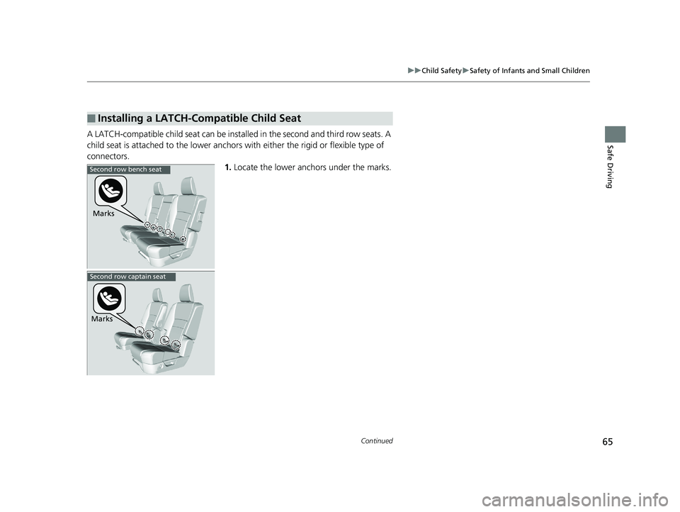 HONDA PILOT 2019   (in English) Repair Manual 65
uuChild Safety uSafety of Infants and Small Children
Continued
Safe DrivingA LATCH-compatible child seat can be insta lled in the second and third row seats. A 
child seat is attached to the lower 