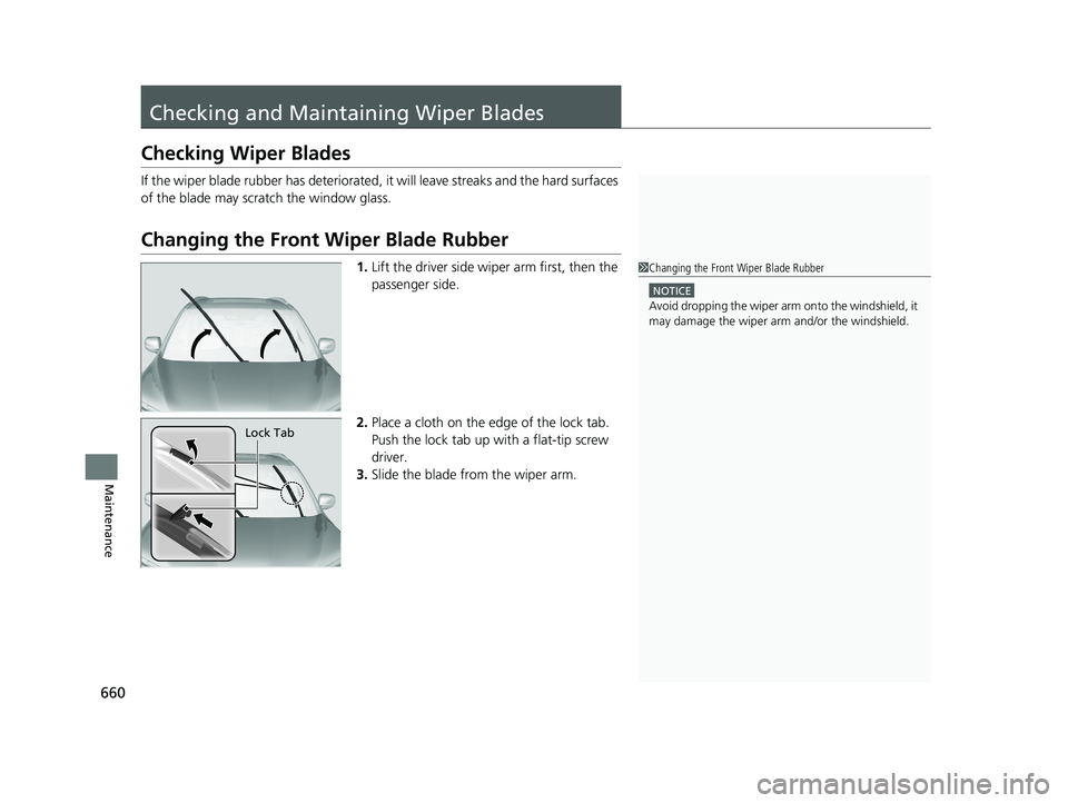 HONDA PILOT 2019 Owners Manual (in English) 660
Maintenance
Checking and Maintaining Wiper Blades
Checking Wiper Blades
If the wiper blade rubber has deteriorated, it will leave streaks and the hard surfaces
of the blade may scratch the windo HONDA PILOT 2019 Owners Manual (in English) 660
Maintenance
Checking and Maintaining Wiper Blades
Checking Wiper Blades
If the wiper blade rubber has deteriorated, it will leave streaks and the hard surfaces
of the blade may scratch the windo