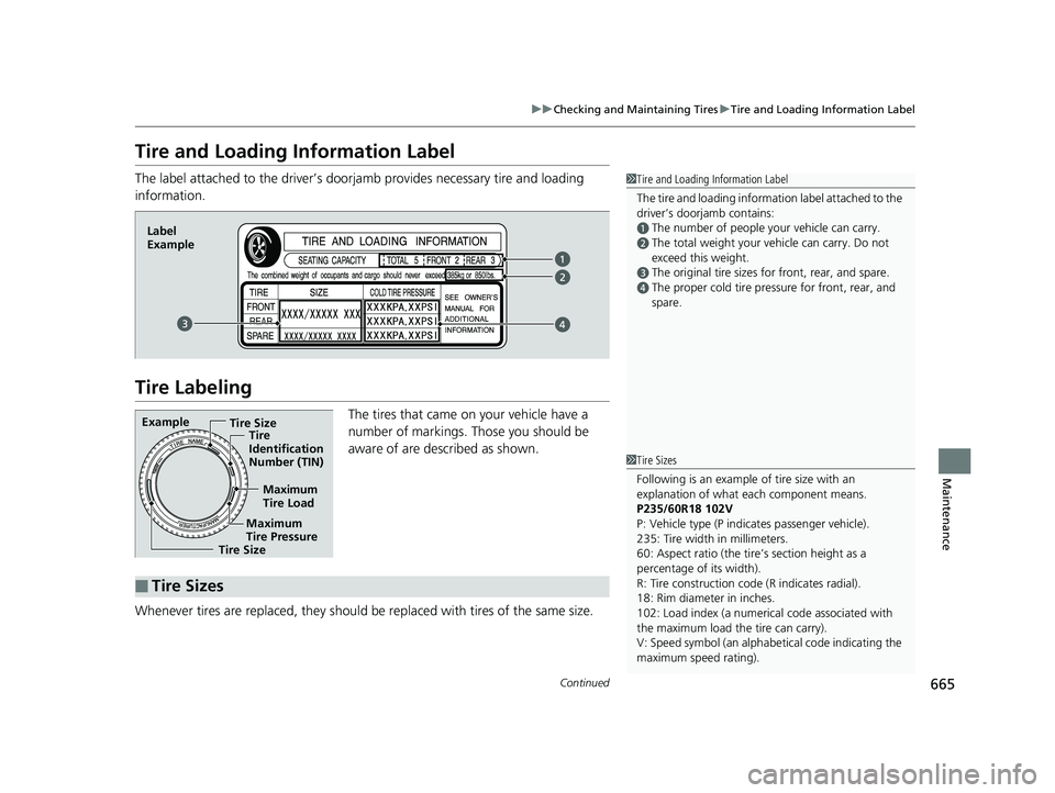 HONDA PILOT 2019 Owners Manual (in English) 665
uuChecking and Maintaining Tires uTire and Loading Information Label
Continued
Maintenance
Tire and Loading Information Label
The label attached to the dr iver’s doorjamb provides necessary tire HONDA PILOT 2019 Owners Manual (in English) 665
uuChecking and Maintaining Tires uTire and Loading Information Label
Continued
Maintenance
Tire and Loading Information Label
The label attached to the dr iver’s doorjamb provides necessary tire