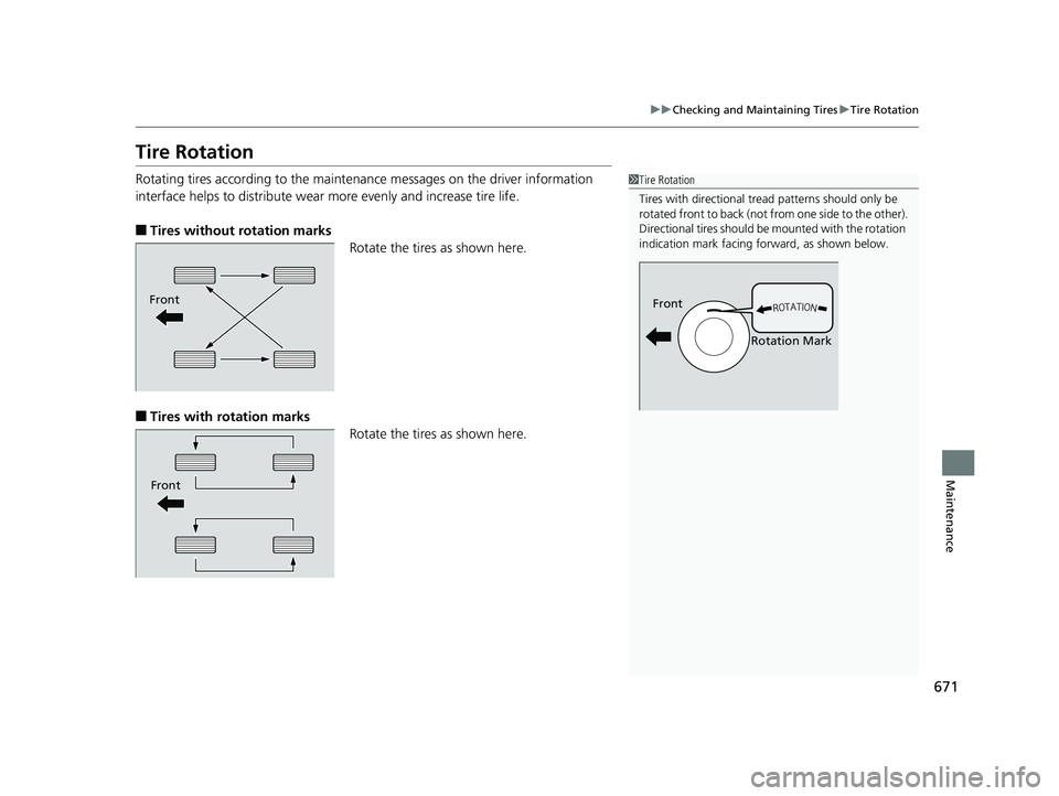 HONDA PILOT 2019 Owners Manual (in English) 671
uuChecking and Maintaining Tires uTire Rotation
Maintenance
Tire Rotation
Rotating tires according to the maintena nce messages on the driver information
interface helps to distribute wear more e HONDA PILOT 2019 Owners Manual (in English) 671
uuChecking and Maintaining Tires uTire Rotation
Maintenance
Tire Rotation
Rotating tires according to the maintena nce messages on the driver information
interface helps to distribute wear more e