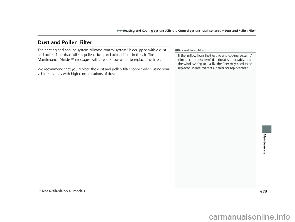 HONDA PILOT 2019 Owners Manual (in English) 679
uuHeating and Cooling System*/Climate Control System* Maintenance uDust and Pollen Filter
Maintenance
Dust and Pollen Filter
The heating and cooling system*/climate control system* is equipped wit HONDA PILOT 2019 Owners Manual (in English) 679
uuHeating and Cooling System*/Climate Control System* Maintenance uDust and Pollen Filter
Maintenance
Dust and Pollen Filter
The heating and cooling system*/climate control system* is equipped wit