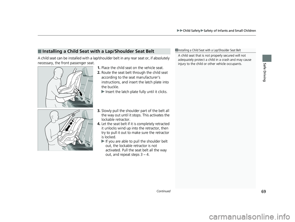 HONDA PILOT 2019 (in English) Manual PDF Continued69
uuChild Safety uSafety of Infants and Small Children
Safe DrivingA child seat can be installed with a lap/shoulder belt in any rear seat or, if absolutely
necessary, the front passenger s HONDA PILOT 2019 (in English) Manual PDF Continued69
uuChild Safety uSafety of Infants and Small Children
Safe DrivingA child seat can be installed with a lap/shoulder belt in any rear seat or, if absolutely
necessary, the front passenger s