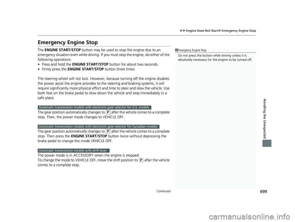 HONDA PILOT 2019 Owners Manual (in English) 699
uuEngine Does Not Start uEmergency Engine Stop
Continued
Handling the Unexpected
Emergency Engine Stop
The ENGINE START/STOP button may be used to stop the engine due to an
emergency situation HONDA PILOT 2019 Owners Manual (in English) 699
uuEngine Does Not Start uEmergency Engine Stop
Continued
Handling the Unexpected
Emergency Engine Stop
The ENGINE START/STOP button may be used to stop the engine due to an
emergency situation