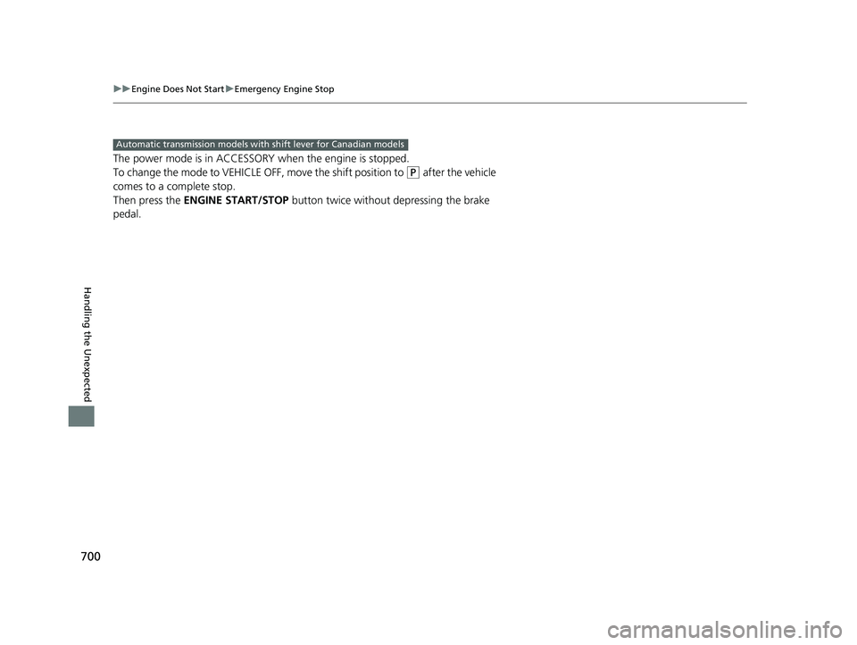 HONDA PILOT 2019 Owners Manual (in English) 700
uuEngine Does Not Start uEmergency Engine Stop
Handling the Unexpected
The power mode is in ACCESSORY when the engine is stopped.
To change the mode to VEHICLE OF F, move the shift position to
( HONDA PILOT 2019 Owners Manual (in English) 700
uuEngine Does Not Start uEmergency Engine Stop
Handling the Unexpected
The power mode is in ACCESSORY when the engine is stopped.
To change the mode to VEHICLE OF F, move the shift position to
(