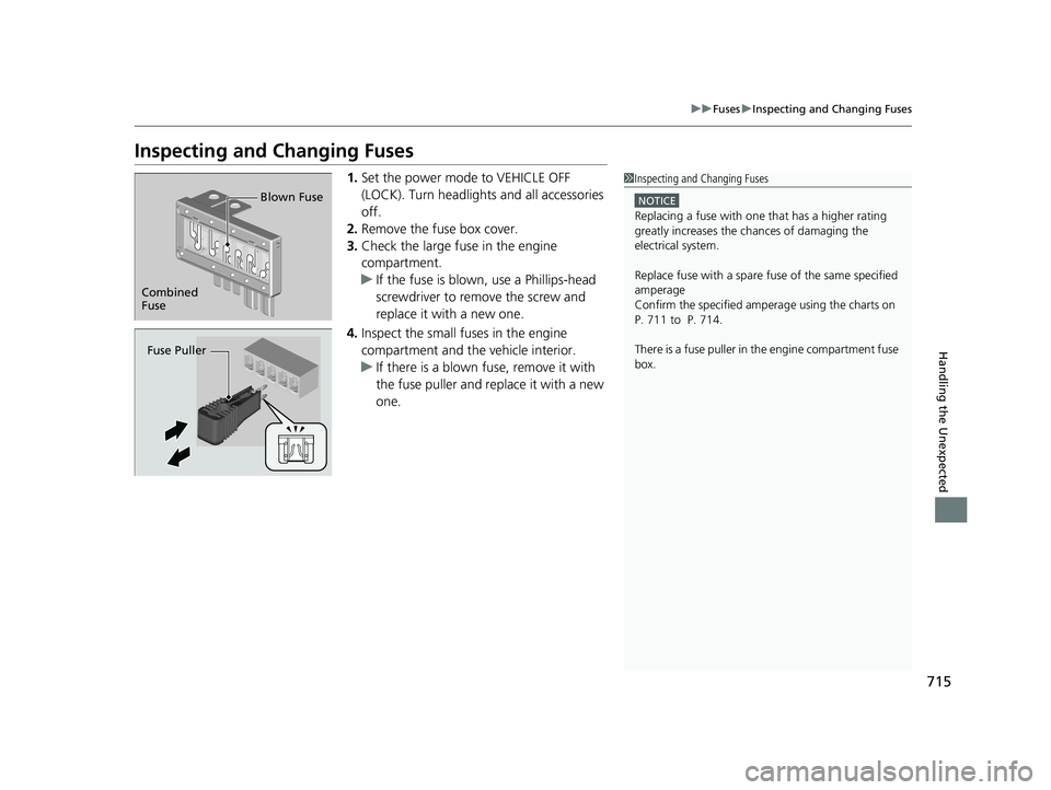 HONDA PILOT 2019 Owners Manual (in English) 715
uuFuses uInspecting and Changing Fuses
Handling the Unexpected
Inspecting and Changing Fuses
1. Set the power mode to VEHICLE OFF
(LOCK). Turn headlights and all accessories
off.
2. Remove the f HONDA PILOT 2019 Owners Manual (in English) 715
uuFuses uInspecting and Changing Fuses
Handling the Unexpected
Inspecting and Changing Fuses
1. Set the power mode to VEHICLE OFF
(LOCK). Turn headlights and all accessories
off.
2. Remove the f