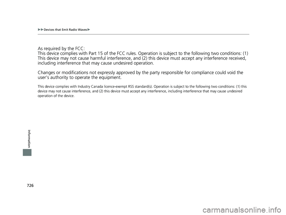 HONDA PILOT 2019 Owners Manual (in English) 726
uuDevices that Emit Radio Waves u
Information
As required by the FCC:
This device complies with Part 15 of the FCC rules. Operation is subject to the following two conditions: (1)
This device ma HONDA PILOT 2019 Owners Manual (in English) 726
uuDevices that Emit Radio Waves u
Information
As required by the FCC:
This device complies with Part 15 of the FCC rules. Operation is subject to the following two conditions: (1)
This device ma