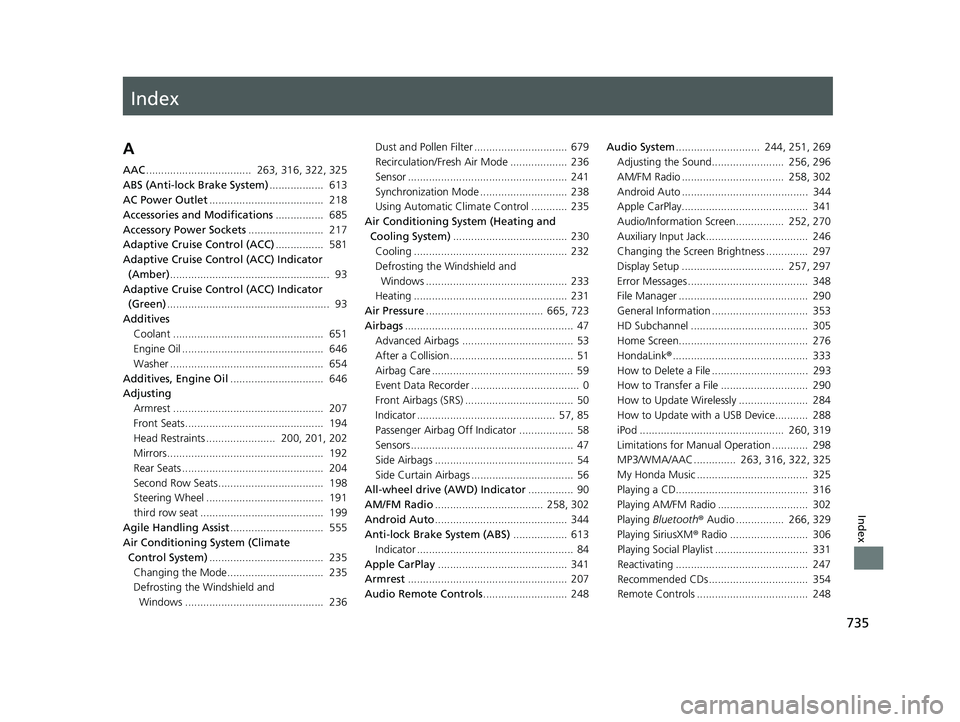 HONDA PILOT 2019  Owners Manual (in English) Index
735
Index
Index
A
AAC...................................  263, 316, 322, 325
ABS (Anti-lock Brake System) ..................  613
AC Power Outlet ......................................  218
Acce