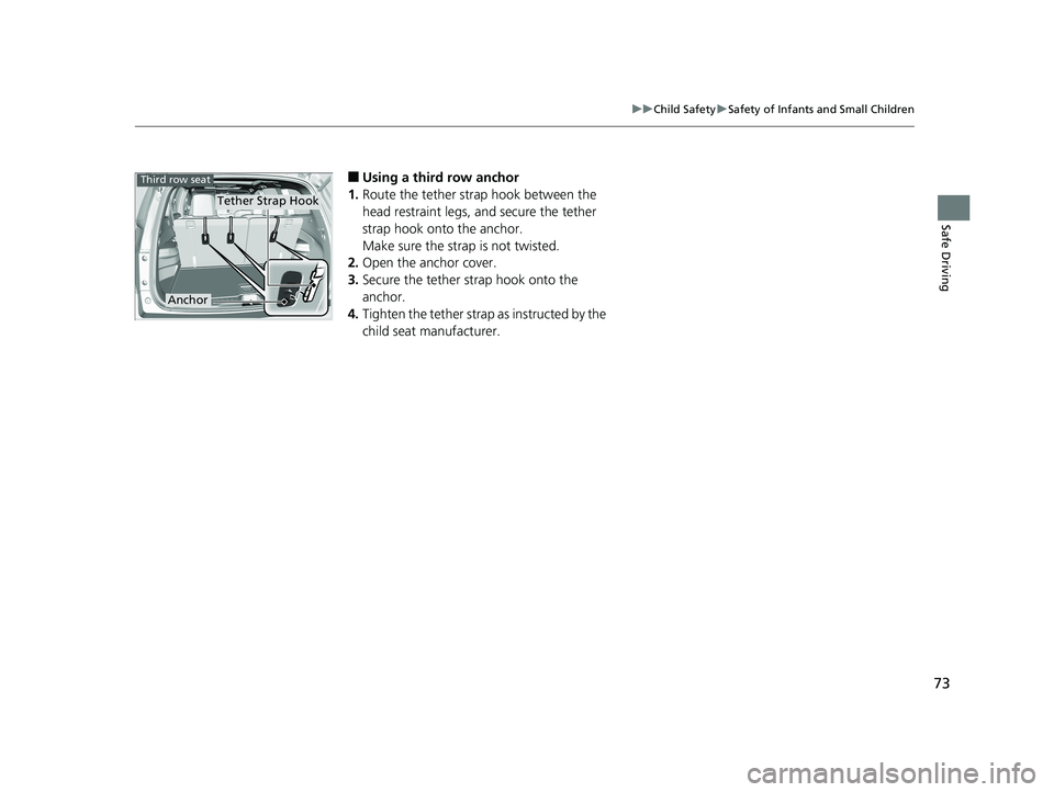 HONDA PILOT 2019 (in English) Manual PDF 73
uuChild Safety uSafety of Infants and Small Children
Safe Driving
■Using a third row anchor
1. Route the tether strap hook between the
head restraint legs, and secure the tether
strap hook onto HONDA PILOT 2019 (in English) Manual PDF 73
uuChild Safety uSafety of Infants and Small Children
Safe Driving
■Using a third row anchor
1. Route the tether strap hook between the
head restraint legs, and secure the tether
strap hook onto