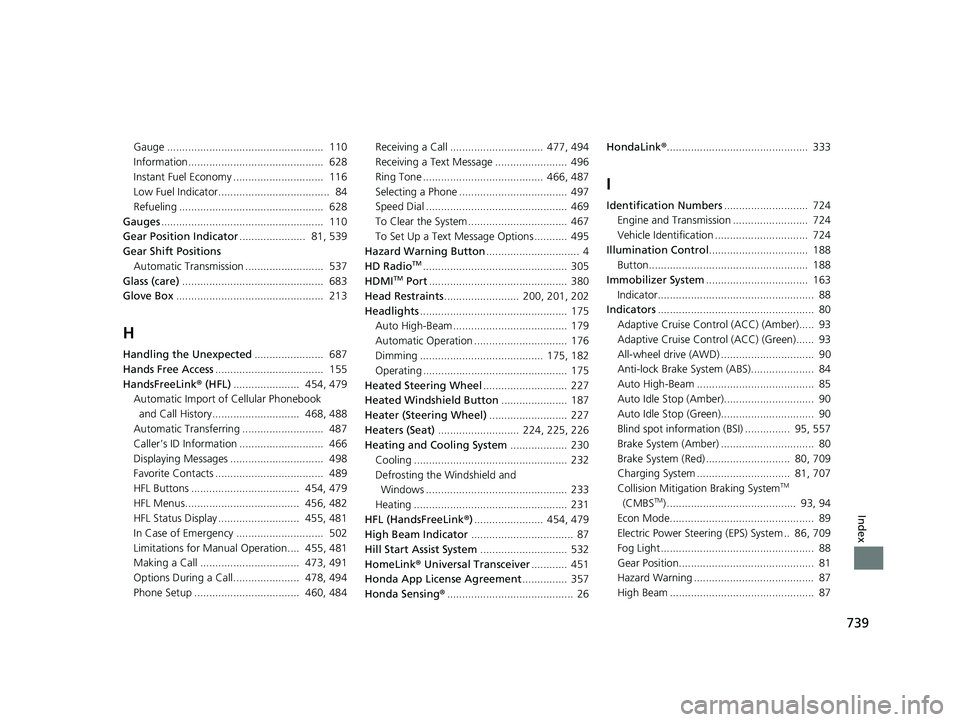 HONDA PILOT 2019   (in English) Owners Manual 739
Index
Gauge ....................................................  110
Information.............................................  628
Instant Fuel Economy ..............................  116
Low Fue