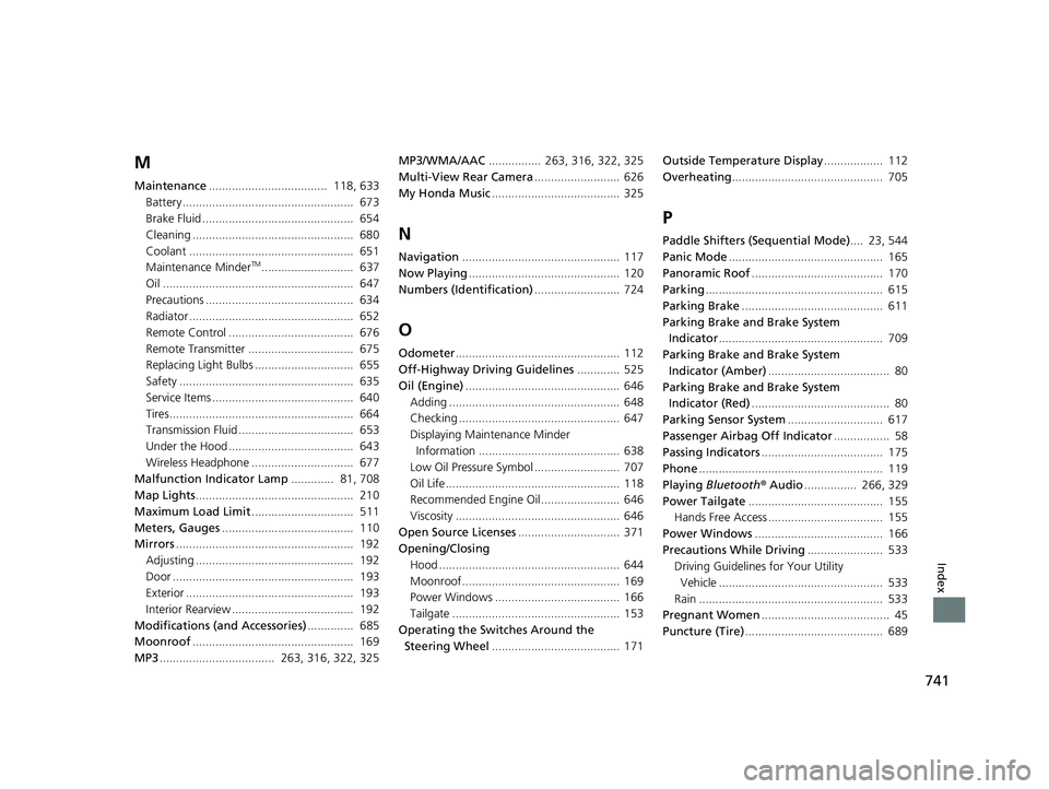 HONDA PILOT 2019   (in English) User Guide 741
Index
M
Maintenance....................................  118, 633
Battery ....................................................  673
Brake Fluid ..............................................  654
