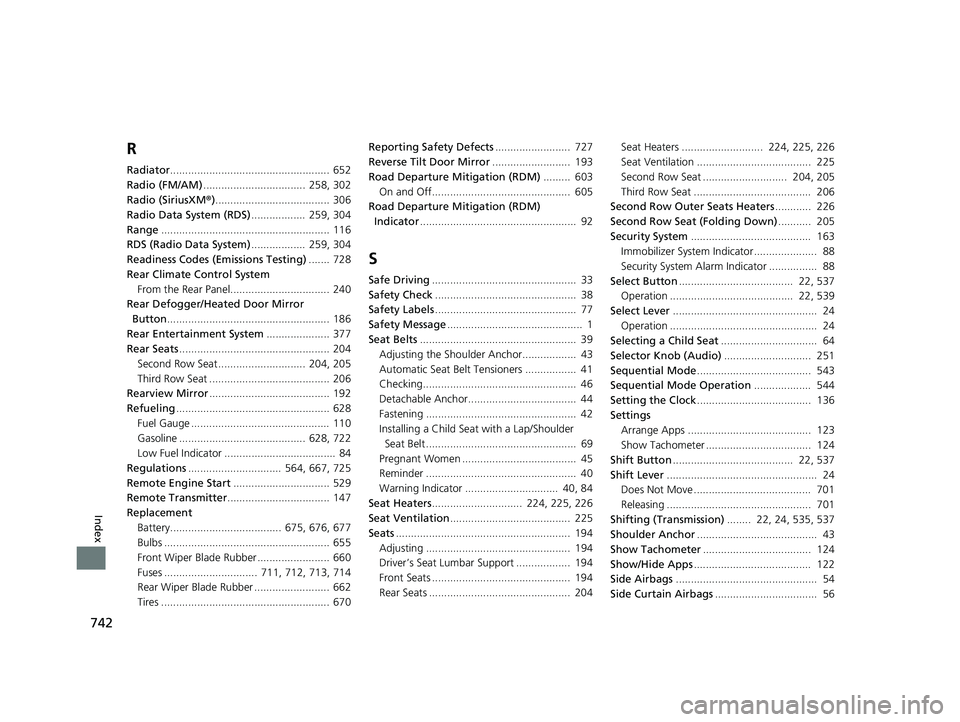 HONDA PILOT 2019  Owners Manual (in English) 742
Index
R
Radiator..................................................... 652
Radio (FM/AM) ..................................  258, 302
Radio (SiriusXM ®)...................................... 306
R