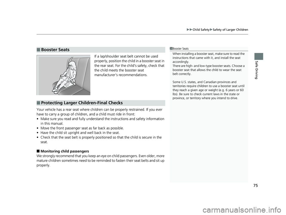 HONDA PILOT 2019 (in English) Manual PDF 75
uuChild Safety uSafety of Larger Children
Safe DrivingIf a lap/shoulder seat belt cannot be used
properly, position the child in a booster seat in
the rear seat. For the child’s safety, check t HONDA PILOT 2019 (in English) Manual PDF 75
uuChild Safety uSafety of Larger Children
Safe DrivingIf a lap/shoulder seat belt cannot be used
properly, position the child in a booster seat in
the rear seat. For the child’s safety, check t