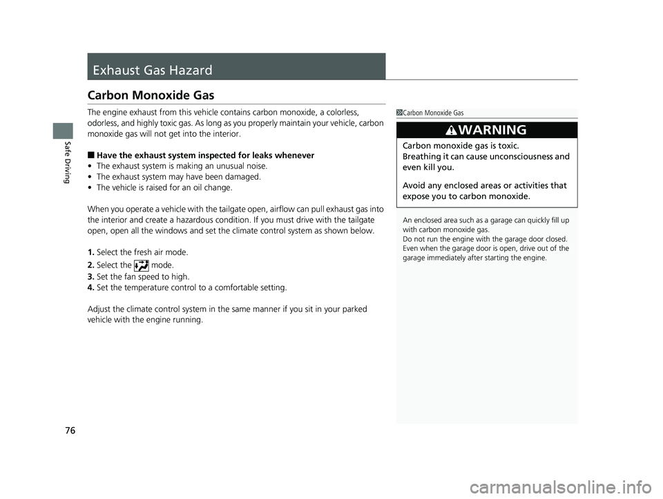 HONDA PILOT 2019 (in English) Manual PDF 76
Safe Driving
Exhaust Gas Hazard
Carbon Monoxide Gas
The engine exhaust from this vehicle contains carbon monoxide, a colorless,
odorless, and highly toxic gas. As long as you properly maintain you HONDA PILOT 2019 (in English) Manual PDF 76
Safe Driving
Exhaust Gas Hazard
Carbon Monoxide Gas
The engine exhaust from this vehicle contains carbon monoxide, a colorless,
odorless, and highly toxic gas. As long as you properly maintain you