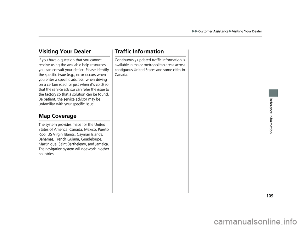 HONDA PILOT 2019 Navigation Manual (in English) 109
uuCustomer Assistance uVisiting Your Dealer
Reference Information
Visiting Your Dealer
If you have a question that you cannot
resolve using the available help resources,
you can consult your dea HONDA PILOT 2019 Navigation Manual (in English) 109
uuCustomer Assistance uVisiting Your Dealer
Reference Information
Visiting Your Dealer
If you have a question that you cannot
resolve using the available help resources,
you can consult your dea