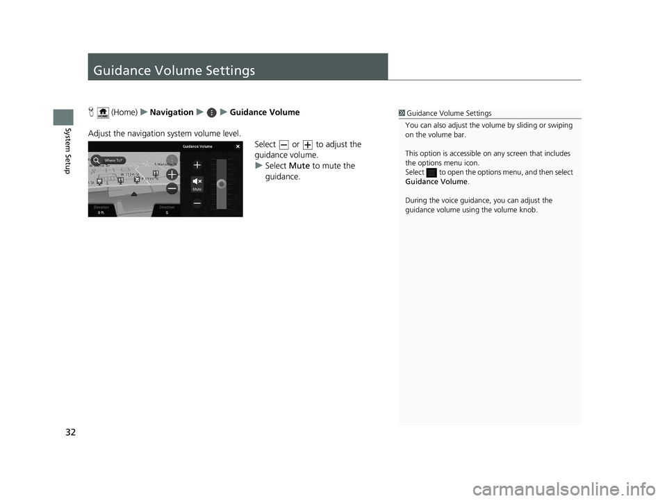 HONDA PILOT 2019  Navigation Manual (in English) 32
System Setup
Guidance Volume Settings
H (Home) uNavigation uuGuidance Volume
Adjust the navigation system volume level. Select   or   to adjust the 
guidance volume.
uSelect  Mute to mute the 
guid